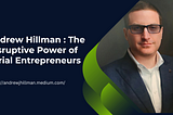 Andrew Hillman : The Disruptive Power of Serial Entrepreneurs