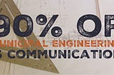 90% of Municipal Engineering is Communication