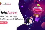 MetaLoves: Cherish Your Love Story with a Web 3.0 based DApp