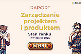 Raport o stanie rynku pracy ról związanych z zarządzaniem projektem i produktem IT