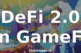 DeFi 2.0 — How SHARKO Token Implements Protocol Owned Liquidity in GameFi