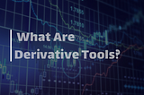 Derivative tools are financial instruments