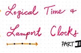 Logical Time and Lamport Clocks (Part 2)