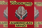 “The Coddling of the American Mind” — Documentary Review