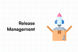 What is Release Management? | Its Importance for Testers