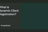 What is Dynamic Client Registration?