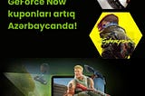 GFN (GeForce Now) Kuponları Artıq Azərbaycanda