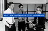 <img src=”image.png” alt=”avoid-these-5-mistakes-in-performance-management”>