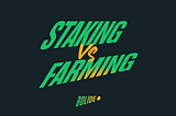 Staking vs. Farming: How to Earn Market-Leading Yields