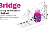 Cross-Chain Bridging is Now Integrated into Polkadex Orderbook