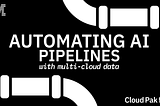 Automating AI Pipelines with Multi-Cloud Data