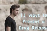 11 Ways to Prevent a Drug Relapse