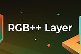 解读 RGB++ Layer 四大特性：BTCFi 与 UTXO 世界的枢纽