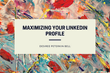 Maximizing your LinkedIn Profile