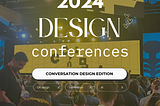 bolded text over an image of the 2023 Figma Config conference main stage. the auditorium is full and well lit. over the image read, “2024 design conferences”. conversation design edition.