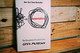 Do Less! — My Key Takeaways from the Book ‘Essentialism’