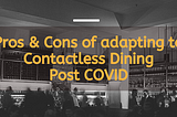 Pros & Cons of adapting Contactless Dining Post COVID