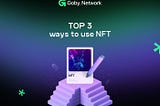Top 3 Uses for NFTs