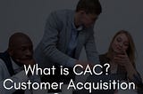 WHAT IS  CAC (Customer Aquisition Cost)? and How do you Calculate it Correctly? 
__