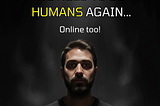 We Need to Be Humans Again (Online Too)