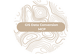 GIS Data Conversion MCP: An MCP Server to Convert GIS Data Formats