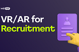 Virtual and Augmented Reality for Recruitment