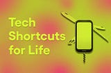 Introducing Tech Shortcuts for Life, a New Series About Optimizing Everything