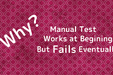 Why Manual Test Works at Begining But Fails Eventually?