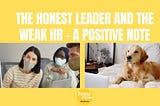 The Honest Leader and The Weak HR — A Positive Note