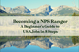 Blog header featuring Sprague Lake in Rocky Mountain National Park, and the Blog title: “Becoming a NPS Ranger: a Beginner’s Guide to USAJobs in 8 Steps”