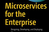 Our book “Microservices for Enterprise”: is released!