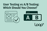 User Testing vs A/B Testing. Which Should You Choose?