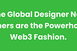 Why the Global Designer Network Designers are the Powerhouse of Web3 Fashion.