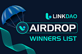 Announcement: LinkDao Airdrop Winner’s List