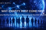 Why Identity Must Come First — Meta Earth’s Fundamental Response to the DID Dilemma