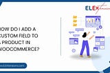 How to Add Custom fields to WooCommerce Products? (No Code Snippet Needed)