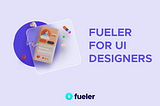 fueler for UI Designers | fueler.io