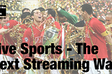 Live Sports — The Next Streaming War