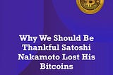 Why we should be thankful Satoshi Nakamoto lost his bitcoins.