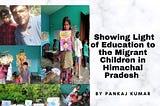 Pankaj Kumar: Showing Light of Education to the Migrant Children in Himachal Pradesh