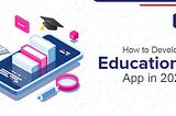 How to Develop an Educational App in 2022?