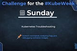 Day 7: Kubernetes Troubleshooting -Mastering Diagnostics and Debugging
