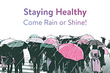 Staying Healthy, Come Rain or Shine!