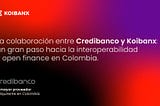 Credibanco y Koibanx impulsan la interoperabilidad de los medios de pago en Colombia