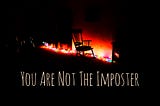 You Are Not The Imposter