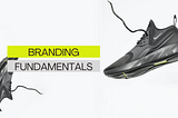 Branding Fundamentals: all you need to know about Brand, Brand Equity, Brand Identity, Value…