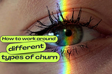 Different types of Churn and How to work around them