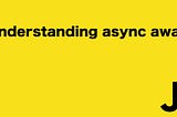 Understanding async await