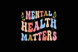 Why Mental Health Matters to All of Us