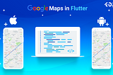 Google Maps in Flutter